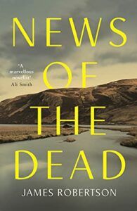 The Best Historical Fiction: The 2022 Walter Scott Prize Shortlist - News of the Dead by James Robertson